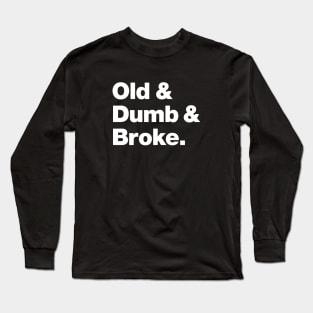 Old & Dumb & Broke Long Sleeve T-Shirt